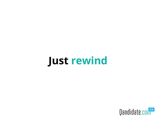 Just rewind
