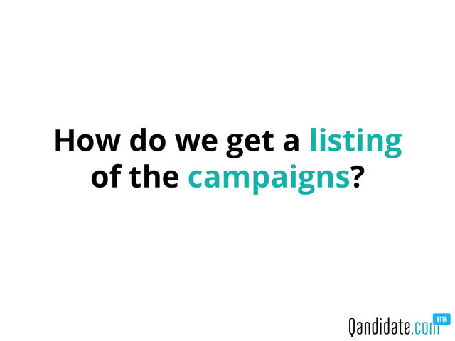 How do we get a listing
of the campaigns?
