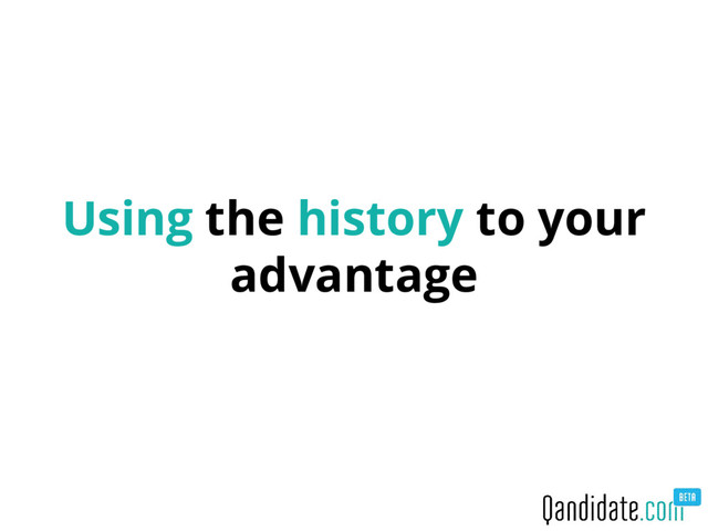 Using the history to your
advantage
