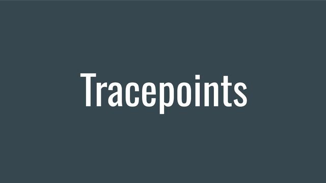 Tracepoints
