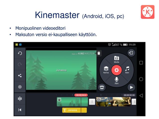 Kinemaster (Android, iOS, pc)
• Monipuolinen videoeditori
• Maksuton versio ei-kaupalliseen käyttöön.

