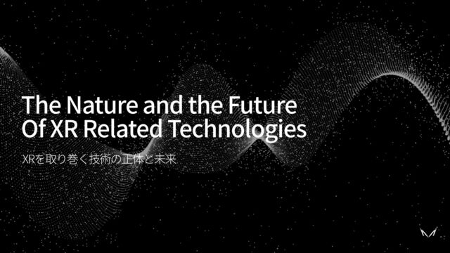 The Nature and the Future


Of XR Related Technologies
XR
