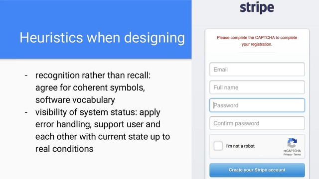 Heuristics when designing
- recognition rather than recall:
agree for coherent symbols,
software vocabulary
- visibility of system status: apply
error handling, support user and
each other with current state up to
real conditions
32
