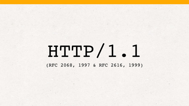 HTTP/1.1
(RFC 2068, 1997 & RFC 2616, 1999)
