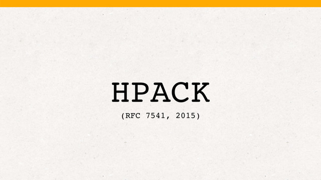 HPACK
(RFC 7541, 2015)
