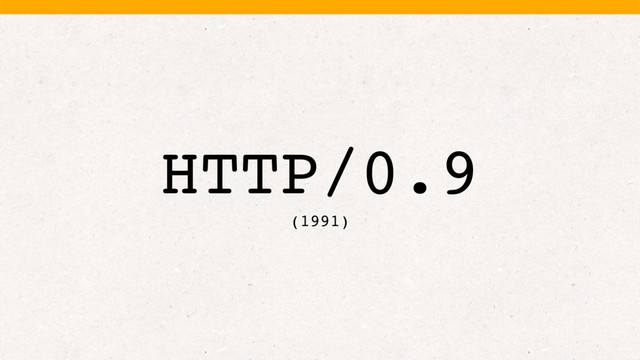 HTTP/0.9
(1991)
