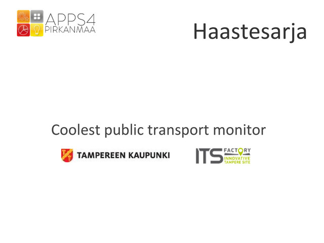 Haastesarja
Coolest public transport monitor
