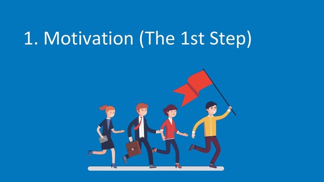1. Motivation (The 1st Step)
