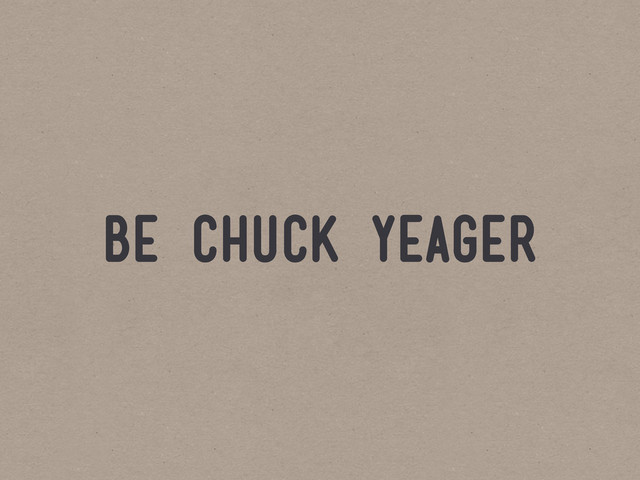 be chuck yeager
