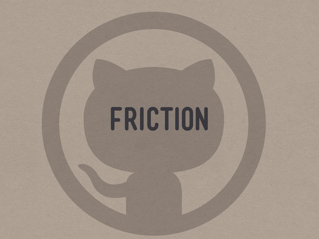 
friction
