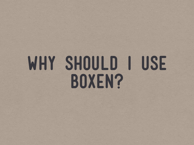 why should i use
boxen?
