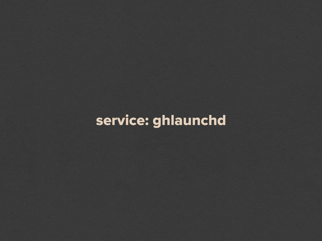 service: ghlaunchd
