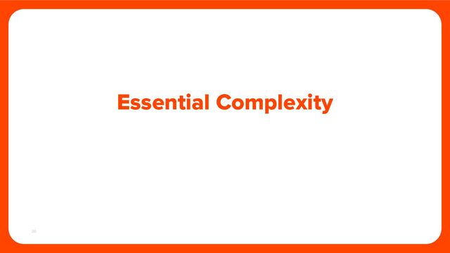 20
Essential Complexity

