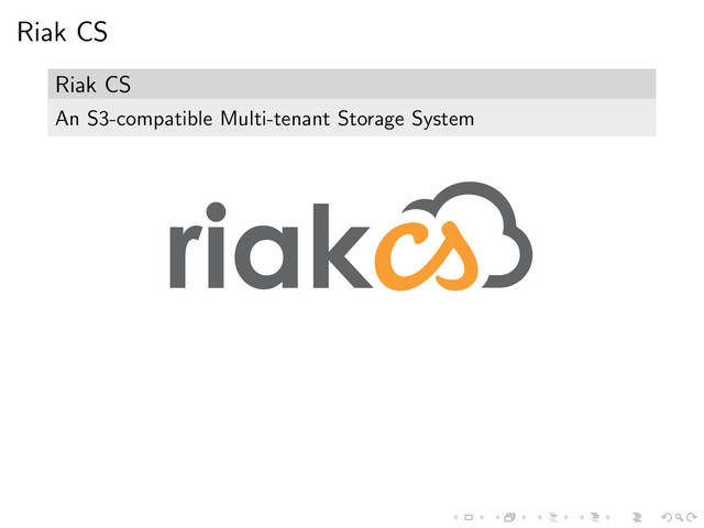Riak CS
Riak CS
An S3-compatible Multi-tenant Storage System
