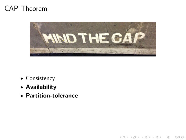 CAP Theorem
• Consistency
• Availability
• Partition-tolerance
