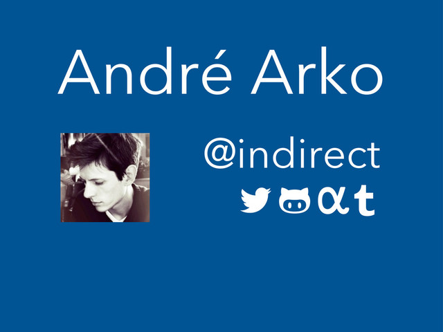 André Arko
@indirect
  
