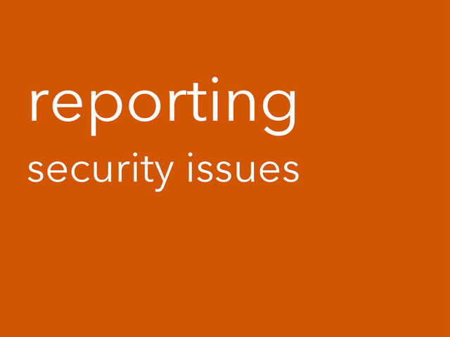 reporting
security issues
