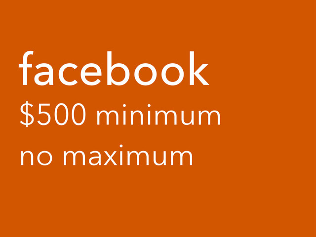 facebook
$500 minimum
no maximum
