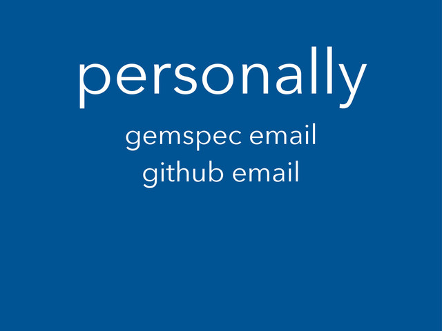 personally
gemspec email
github email
