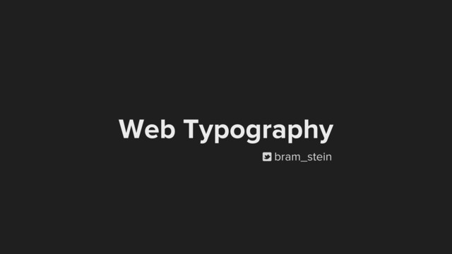 Web Typography
p bram_stein
