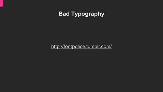 Bad Typography
http://fontpolice.tumblr.com/
