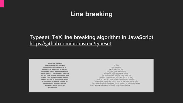 Line breaking
Typeset: TeX line breaking algorithm in JavaScript
https://github.com/bramstein/typeset
