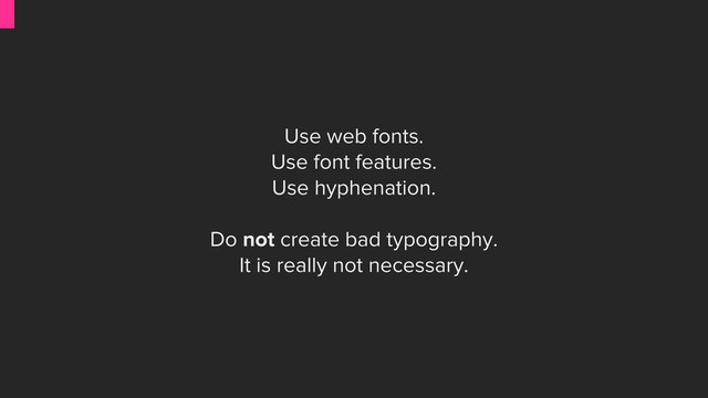 Use web fonts.
Use font features.
Use hyphenation.
Do not create bad typography.
It is really not necessary.
