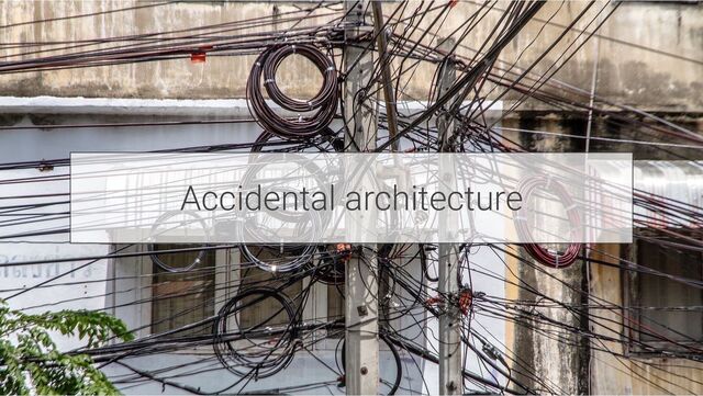 Accidental architecture
