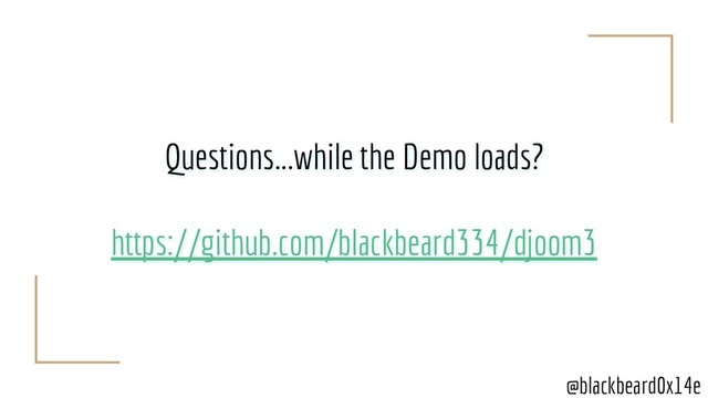 @blackbeard0x14e
Questions...while the Demo loads?
https://github.com/blackbeard334/djoom3
