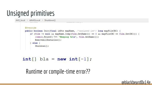 @blackbeard0x14e
@blackbeard0x14e
Unsigned primitives
Runtime or compile-time error??
