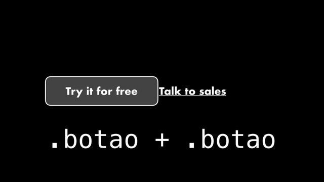 Try it for free Talk to sales
.botao + .botao
