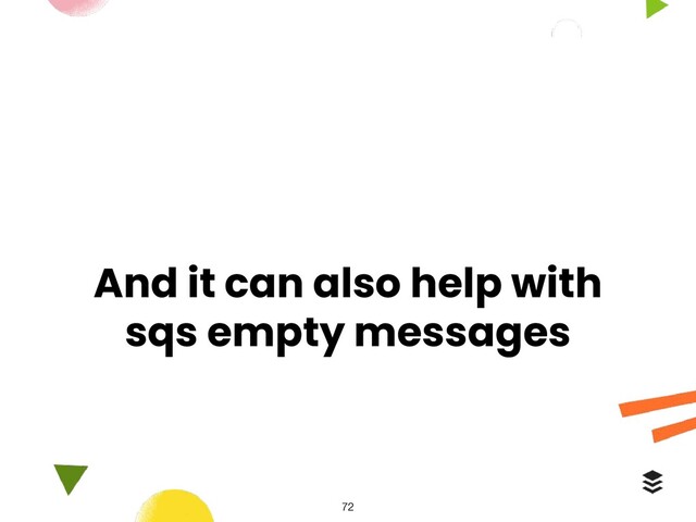 And it can also help with
sqs empty messages
