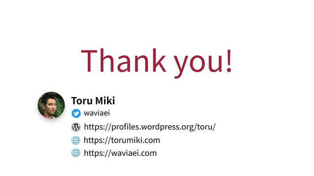 https://pro les.wordpress.org/toru/
https://torumiki.com
https://waviaei.com

waviaei
Toru Miki

Thank you!

