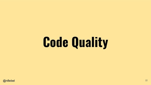 @n8ebel
Code Quality
22
