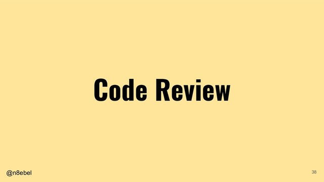 @n8ebel
Code Review
38

