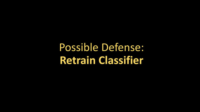 Possible Defense:
Retrain Classifier
