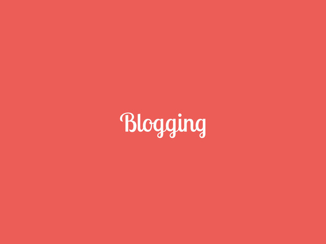 Blogging
