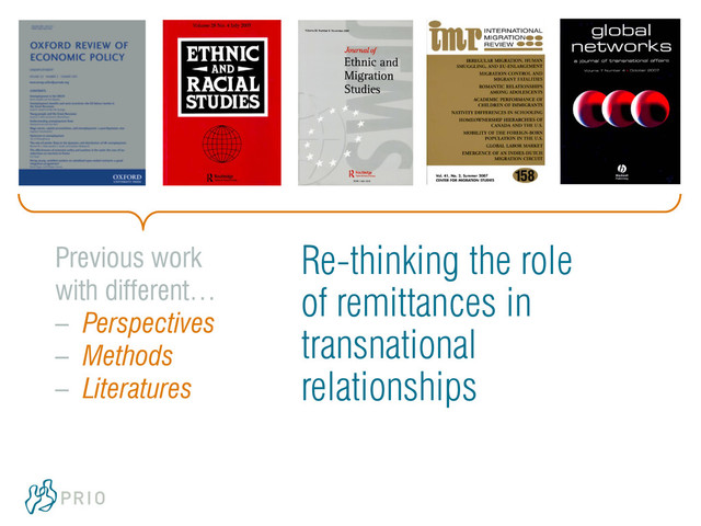 Re-thinking the role
of remittances in
transnational
relationships
Previous work
with different…
– Perspectives
– Methods
– Literatures
