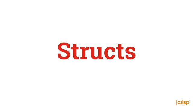 Structs
