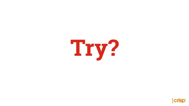 Try?
