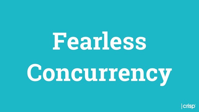 Fearless
Concurrency
