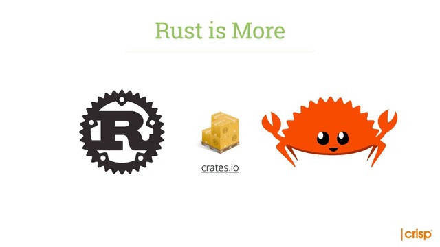 crates.io
Rust is More
