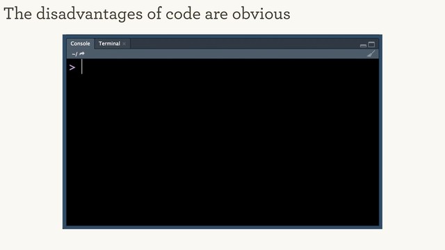 The disadvantages of code are obvious
