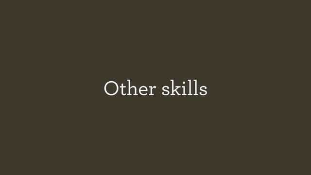 Other skills
