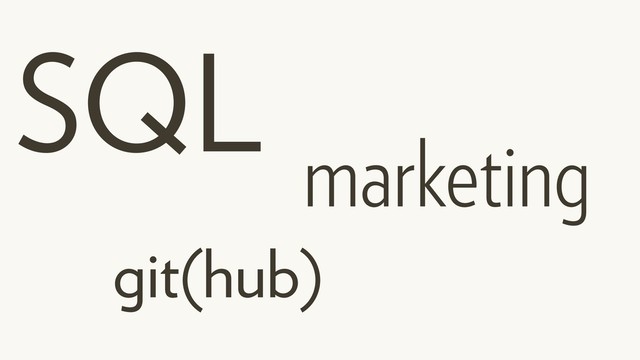SQL
git(hub)
marketing
