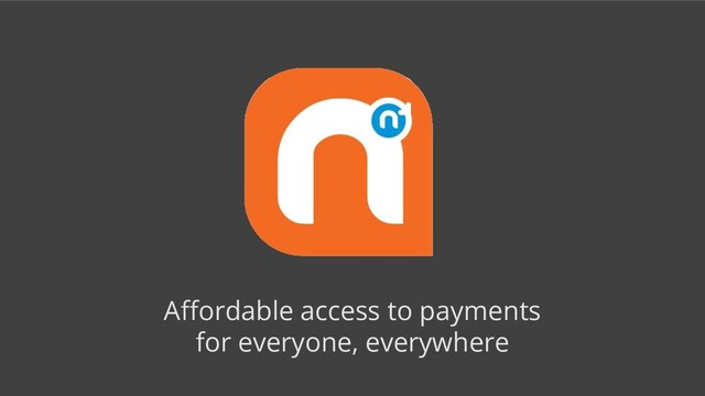 Aﬀordable access to payments
for everyone, everywhere
