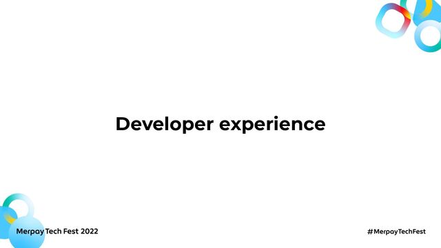 Developer experience
