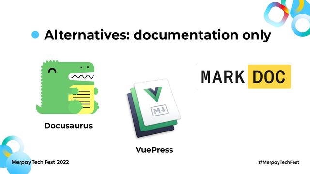 Alternatives: documentation only
Docusaurus
VuePress
