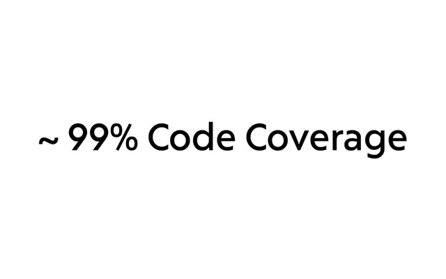 ~ 99% Code Coverage
