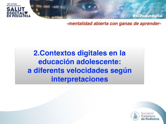 2.Contextos digitales en la
educación adolescente:
a diferents velocidades según
interpretaciones
-mentalidad abierta con ganas de aprender-
